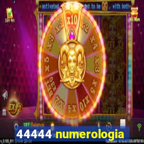 44444 numerologia